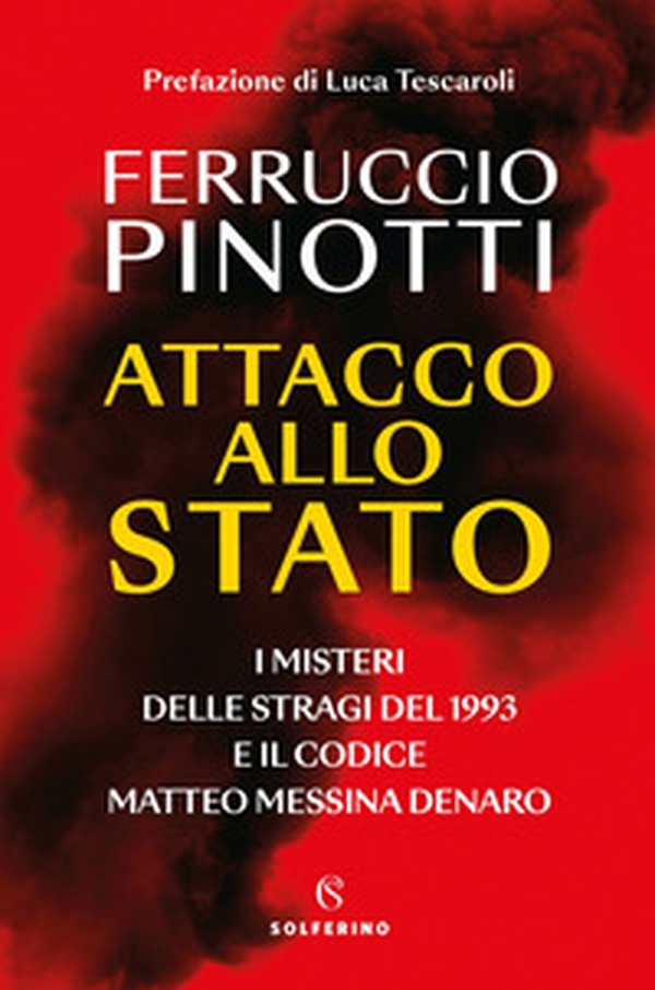 Attacco allo Stato. I misteri delle stragi del 1993 e il codice Matteo Messina Denaro - Librerie.coop Attacco allo Stato. I misteri delle stragi del 1993 e il codice Matteo Messina Denaro - Librerie.coop