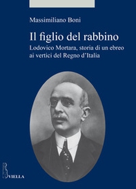 Il figlio del rabbino. Lodovico Mortara, storia di un ebreo ai vertici del Regno d'Italia - Librerie.coop