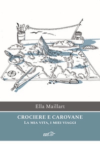 Crociere e carovane. La mia vita, i miei viaggi - Librerie.coop Crociere e carovane. La mia vita, i miei viaggi - Librerie.coop