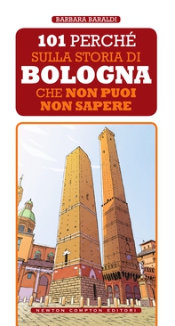 101 perché sulla storia di Bologna che non puoi non sapere - Librerie.coop 101 perché sulla storia di Bologna che non puoi non sapere - Librerie.coop