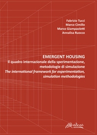 Emergent housing. Il quadro internazionale della sperimentazione, metodologie di simulazione-The international framework of experimentation, simulation methodologies - Librerie.coop