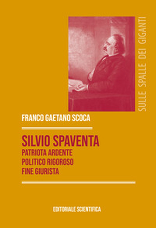 Silvio Spaventa. Patriota ardente, politico rigoroso, fine giurista - Librerie.coop Silvio Spaventa. Patriota ardente, politico rigoroso, fine giurista - Librerie.coop