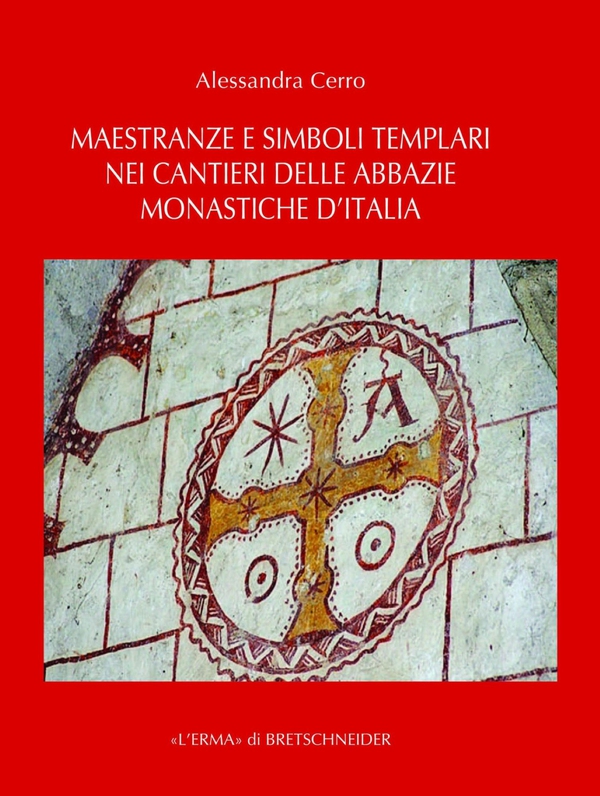 Maestranze e simboli templari nei cantieri delle abbazie monastiche d'Italia - Librerie.coop