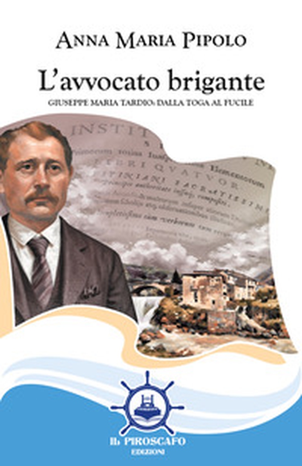 L'avvocato brigante. Giuseppe Maria Tardio: dalla toga al fucile - Librerie.coop L'avvocato brigante. Giuseppe Maria Tardio: dalla toga al fucile - Librerie.coop