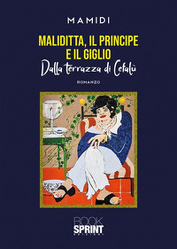 Maliditta, il principe e il giglio. Dalla terrazza di Cefalù - Librerie.coop Maliditta, il principe e il giglio. Dalla terrazza di Cefalù - Librerie.coop