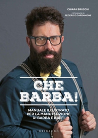 Che barba! Manuale illustrato per la manutenzione di barba e baffi - Librerie.coop