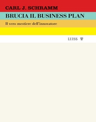 Brucia il business plan. Il vero mestiere dell'innovatore - Librerie.coop