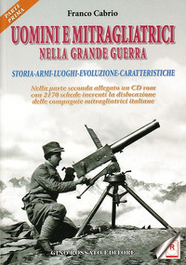 Uomini e mitragliatrici nella grande guerra. Storia, armi, luoghi, evoluzione, caratteristiche - Librerie.coop