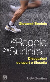 Le regole e il sudore. Divagazioni su sport e filosofia - Librerie.coop