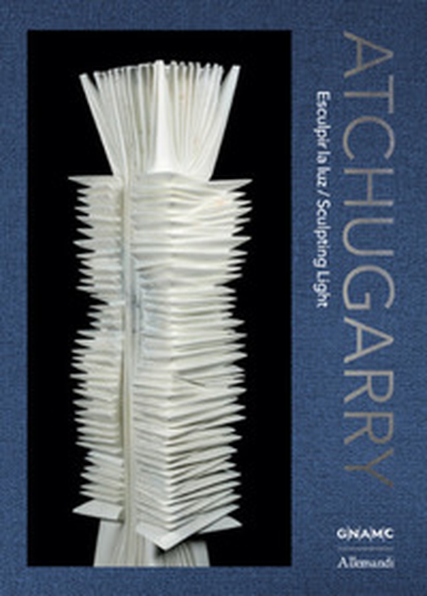 Atchugarry. Esculpir la luz-Sculpting light. Catalogo della mostra (Roma, 19 maggio-21 giugno 2026) - Librerie.coop