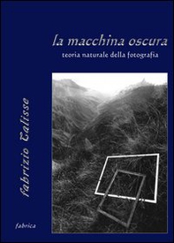 La macchina oscura. Teoria naturale della fotografia - Librerie.coop