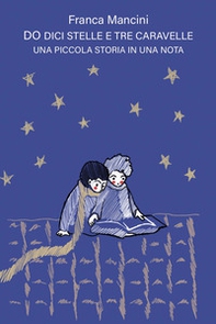 Do dici stelle e tre caravelle. Una piccola storia in una nota - Librerie.coop Do dici stelle e tre caravelle. Una piccola storia in una nota - Librerie.coop