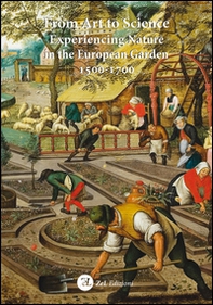 From art to science. Experiencing nature in the european garden 1500-1700 - Librerie.coop
