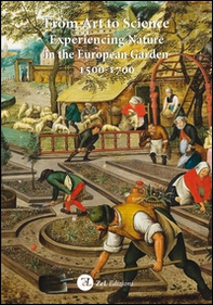 From art to science. Experiencing nature in the european garden 1500-1700 - Librerie.coop From art to science. Experiencing nature in the european garden 1500-1700 - Librerie.coop