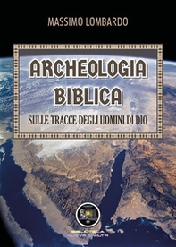 Archeologia biblica: sulle tracce degli uomini di Dio - Librerie.coop