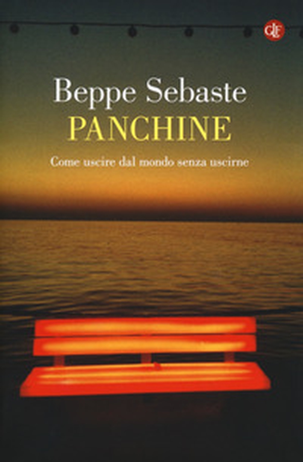 Panchine. Come uscire dal mondo senza uscirne - Librerie.coop Panchine. Come uscire dal mondo senza uscirne - Librerie.coop