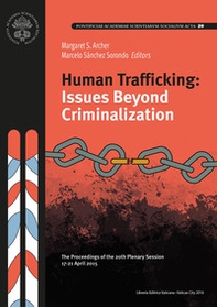 Human trafficking: Issues beyond criminalization. The proceedings of the 20th plenary session - Librerie.coop