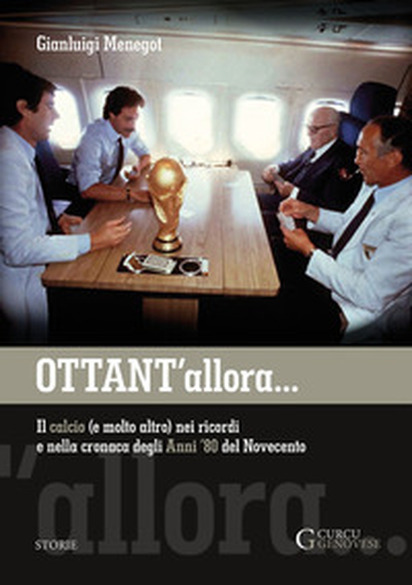 Ottant'allora. Il calcio (e molto altro) nei ricordi e nella cronaca degli anni '80 del Novecento - Librerie.coop Ottant'allora. Il calcio (e molto altro) nei ricordi e nella cronaca degli anni '80 del Novecento - Librerie.coop
