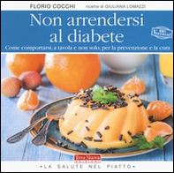 Non arrendersi al diabete. Come comportarsi, a tavola e non solo, per la prevenzione e la cura - Librerie.coop