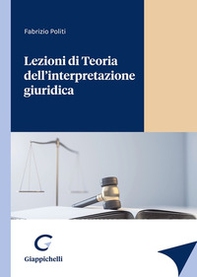 Lezioni di Teoria dell'interpretazione giuridica - Librerie.coop