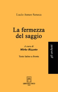 La fermezza del saggio. Testo latino a fronte - Librerie.coop La fermezza del saggio. Testo latino a fronte - Librerie.coop