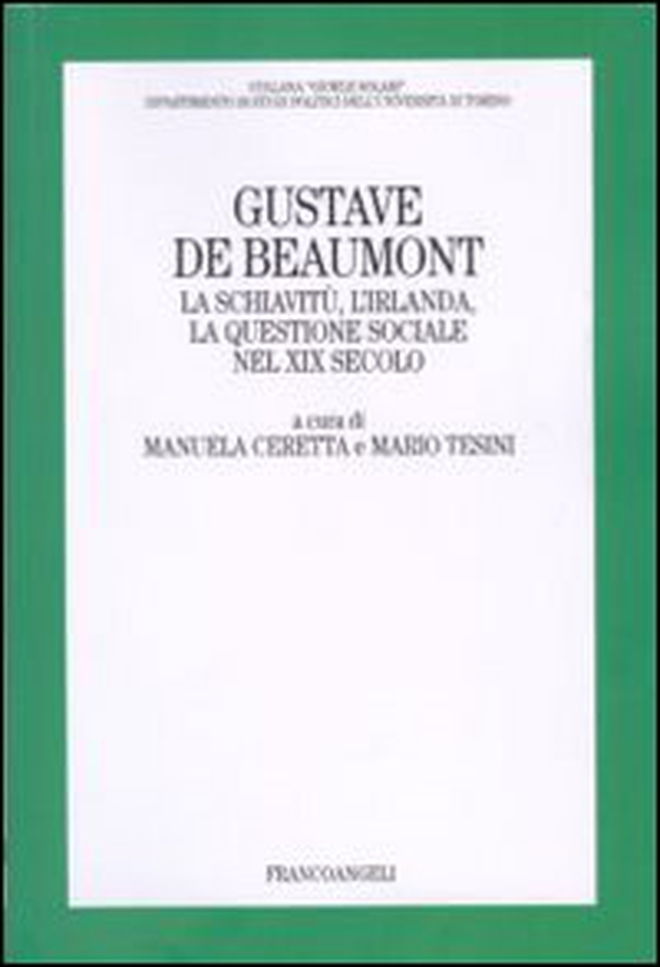 Gustave De Beaumont. La schiavitù, l'Irlanda, la questione sociale nel XIX secolo - Librerie.coop Gustave De Beaumont. La schiavitù, l'Irlanda, la questione sociale nel XIX secolo - Librerie.coop