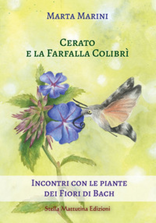 Cerato e la farfalla colibrì. Incontri con le piante dei fiori di Bach - Librerie.coop Cerato e la farfalla colibrì. Incontri con le piante dei fiori di Bach - Librerie.coop