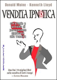 Vendita ipnotica. Strategie e tattiche di persuasione applicate alla vendita - Librerie.coop