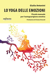 Lo yoga delle emozioni Piccolo manuale per l'autoguarigione emotiva - Librerie.coop Lo yoga delle emozioni Piccolo manuale per l'autoguarigione emotiva - Librerie.coop