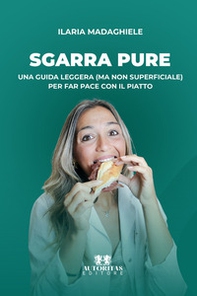 Sgarra pure. Una guida leggera (ma non superficiale) per far pace con il piatto - Librerie.coop
