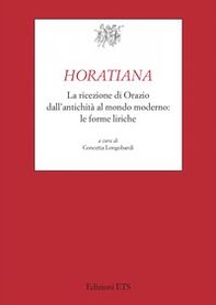 Horatiana. La ricezione di Orazio dall'antichità al mondo moderno. Le forme liriche - Librerie.coop