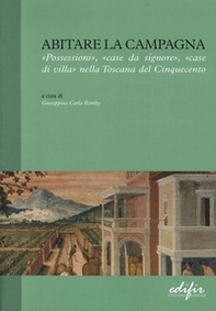 Abitare la campagna. «Possessioni», «case da signore», «case di villa» nella Toscana del Cinquecento - Librerie.coop
