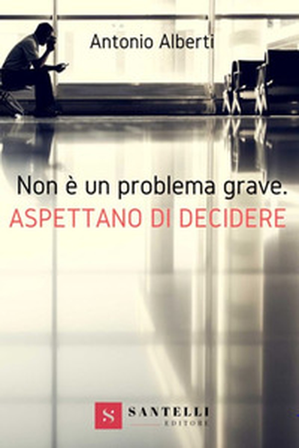 Non è un problema grave. Aspettano di decidere - Librerie.coop Non è un problema grave. Aspettano di decidere - Librerie.coop