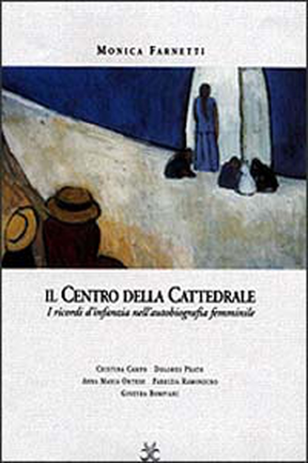 Il centro della cattedrale. I ricordi d'infanzia nella scrittura femminile. Dolores Prato, Fabrizia Ramondino, Anna Maria Ortese, Cristina Campo, Ginevra Bompiani - Librerie.coop Il centro della cattedrale. I ricordi d'infanzia nella scrittura femminile. Dolores Prato, Fabrizia Ramondino, Anna Maria Ortese, Cristina Campo, Ginevra Bompiani - Librerie.coop