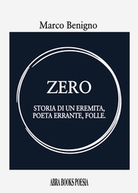 Zero. Storia di un eremita, poeta errante, folle - Librerie.coop