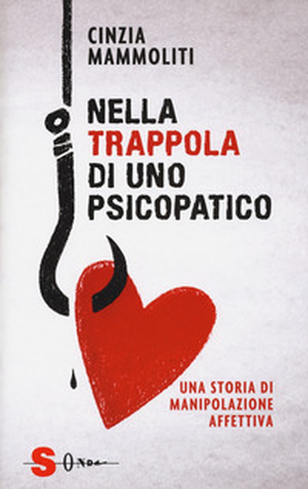 Nella trappola di uno psicopatico. Una storia di manipolazione affettiva - Librerie.coop Nella trappola di uno psicopatico. Una storia di manipolazione affettiva - Librerie.coop