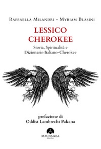 Lessico Cherokee. Storia, spiritualità e dizionario italiano-cherokee - Librerie.coop