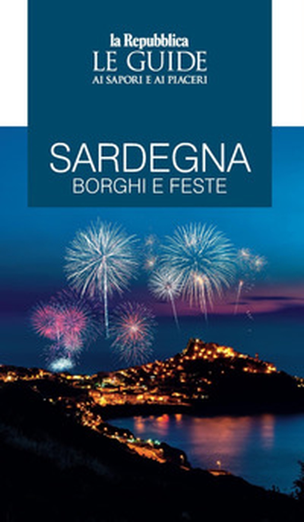 Sardegna. Borghi e feste. Le guide ai sapori e ai piaceri - Librerie.coop Sardegna. Borghi e feste. Le guide ai sapori e ai piaceri - Librerie.coop