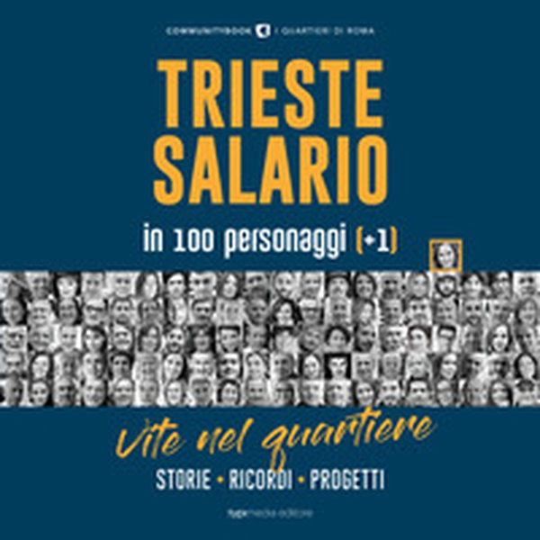 Trieste-Salario in 100 personaggi (+1). Vite nel quartiere. Storie, ricordi, progetti - Librerie.coop Trieste-Salario in 100 personaggi (+1). Vite nel quartiere. Storie, ricordi, progetti - Librerie.coop