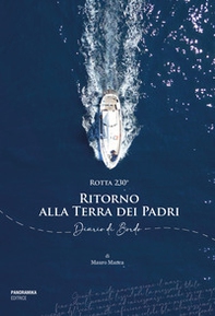 Rotta 230°. Ritorno alla Terra dei Padri. Diario di Bordo - Librerie.coop