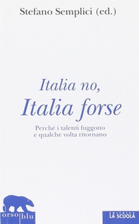 Italia no, Italia forse. Perché i talenti fuggono e qualche volta ritornano - Librerie.coop