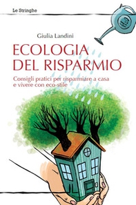 Ecologia del risparmio. Consigli pratici per risparmiare a casa e vivere con eco-stile - Librerie.coop