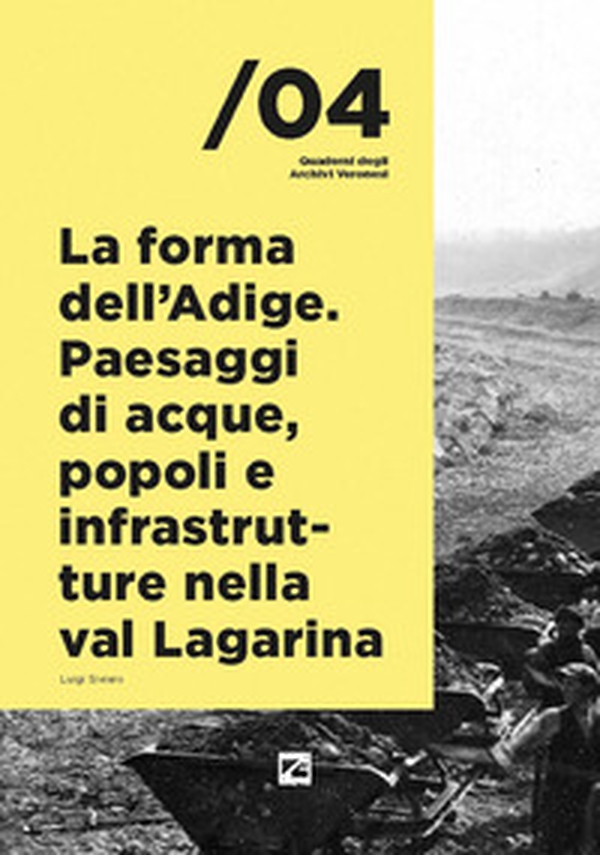 La forma dell'Adige. Paesaggi di acque, popoli e infrastrutture nella val Lagarina - Librerie.coop La forma dell'Adige. Paesaggi di acque, popoli e infrastrutture nella val Lagarina - Librerie.coop