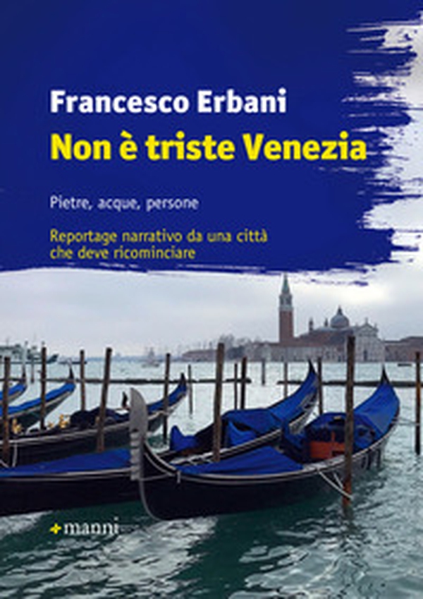 Non è triste Venezia. Pietre, acque, persone. Reportage narrativo da una città che deve ricominciare - Librerie.coop Non è triste Venezia. Pietre, acque, persone. Reportage narrativo da una città che deve ricominciare - Librerie.coop