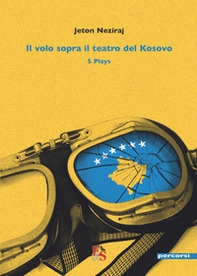Il volo sopra il teatro del Kosovo. 5 plays - Librerie.coop