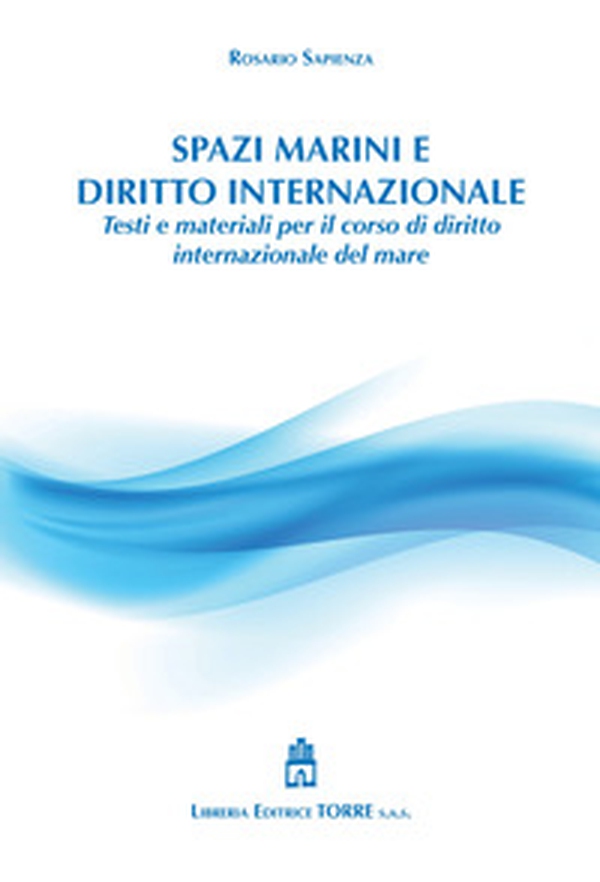 Spazi marini e diritto internazionale. Testi e materiali per il corso di diritto internazionale del mare - Librerie.coop Spazi marini e diritto internazionale. Testi e materiali per il corso di diritto internazionale del mare - Librerie.coop