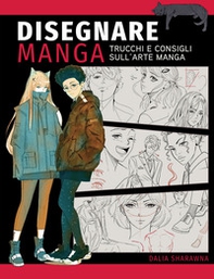 Disegnare manga. Trucchi e consigli sull'arte manga - Librerie.coop