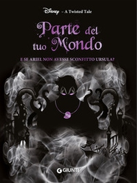 Parte del tuo mondo. E se Ariel non avesse sconfitto Ursula? A twisted tale - Librerie.coop Parte del tuo mondo. E se Ariel non avesse sconfitto Ursula? A twisted tale - Librerie.coop