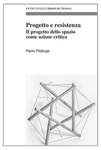 Progetto e resistenza. Il progetto dello spazio come azione critica - Librerie.coop