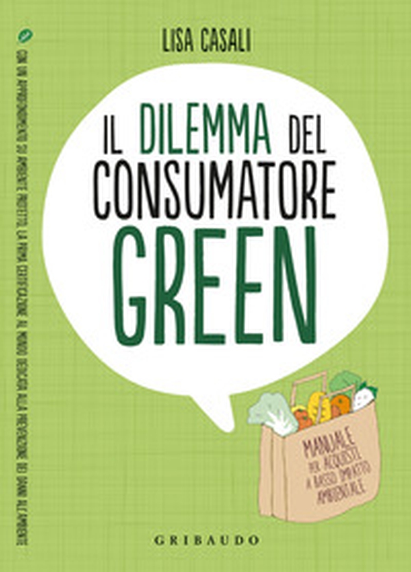 Il dilemma del consumatore green. Manuale per acquisti a basso impatto ambientale - Librerie.coop Il dilemma del consumatore green. Manuale per acquisti a basso impatto ambientale - Librerie.coop